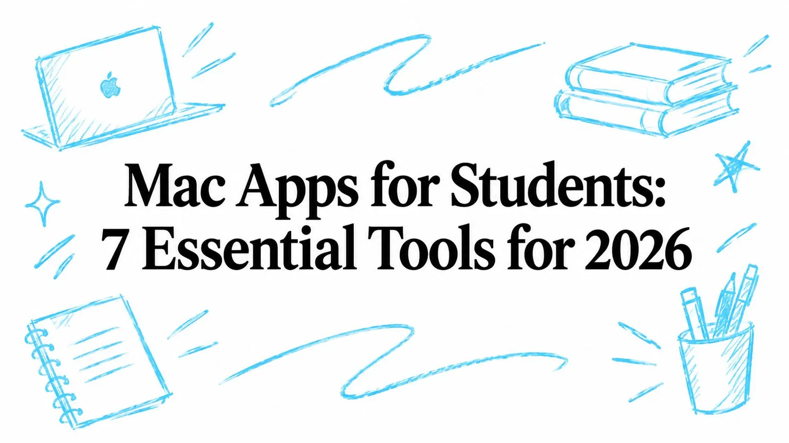 Mac Apps for Students: 7 Essential Tools for 2026