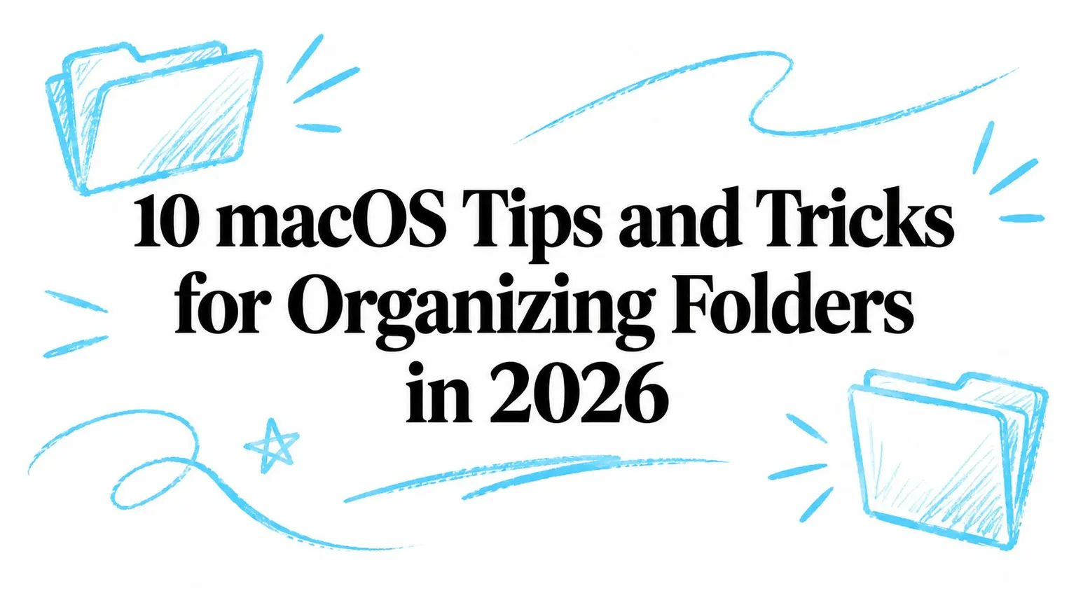 10 macOS Tips and Tricks for Organizing Folders in 2026